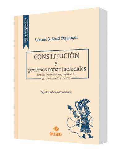 CONSTITUCIÓN Y PROCESOS CONSTITUCIONALES. Estudio introductorio, legislación, jurisprudencia e índices
